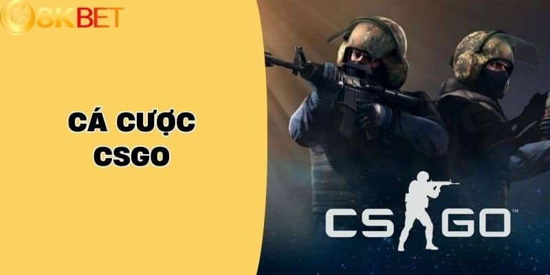 Cá Cược CSGO - Chiến Thuật và Kinh Nghiệm Để Thắng Lớn