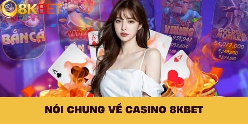 Nói chung về Casino 8kbet