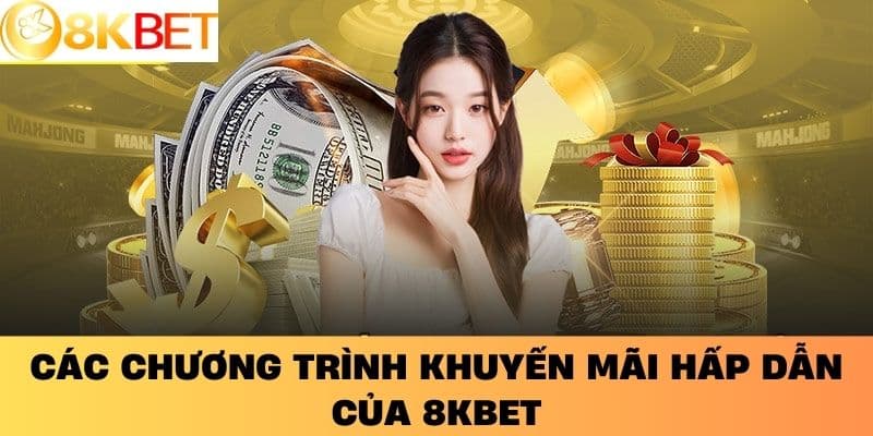 Các Chương Trình Khuyến Mãi Hấp Dẫn Của 8KBET