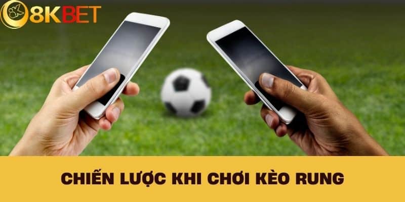 Chiến Lược Khi Chơi Kèo Rung