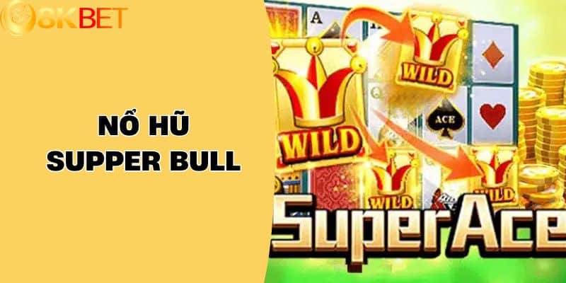 Nổ Hũ Supper Bull - Chinh Phục Giải Thưởng Khủng