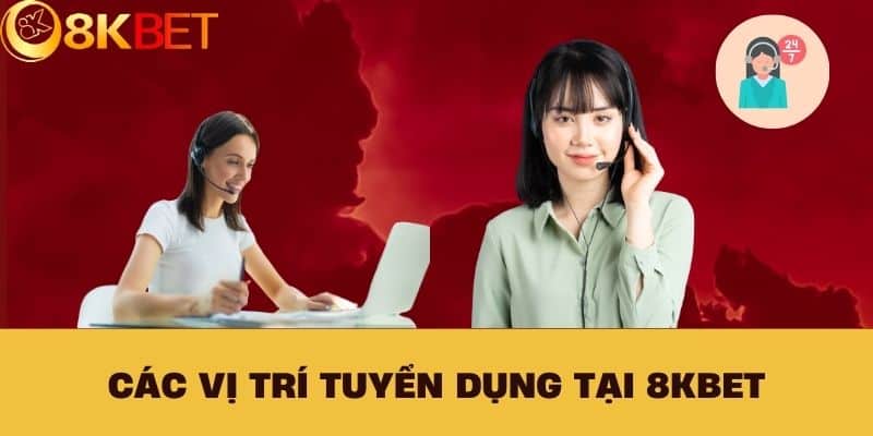 Các vị trí tuyển dụng tại 8KBET