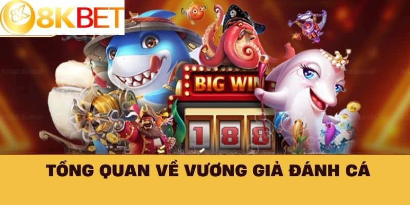 Tổng quan về Vương Giả Đánh Cá