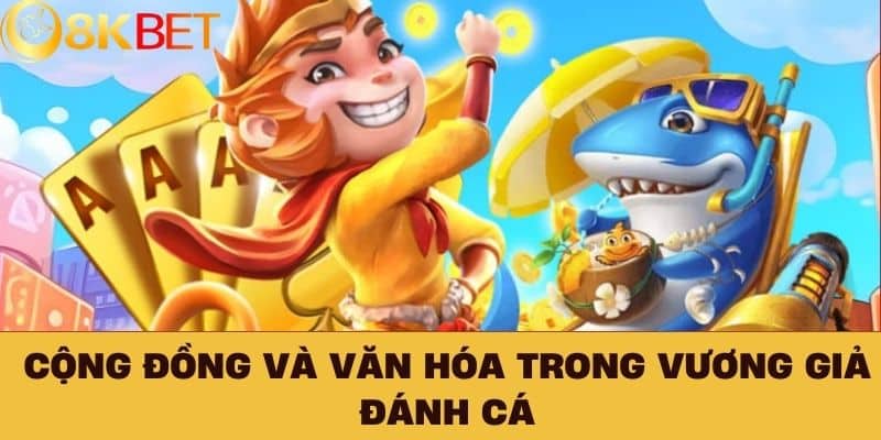 Cộng đồng và văn hóa trong Vương Giả Đánh Cá