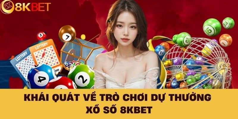 Khái quát về trò chơi dự thưởng xổ số 8KBET