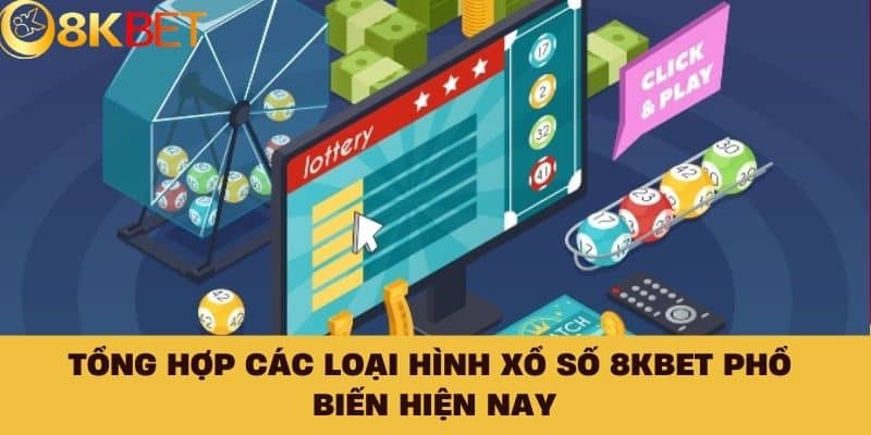 Tổng hợp các loại hình xổ số 8KBET phổ biến hiện nay